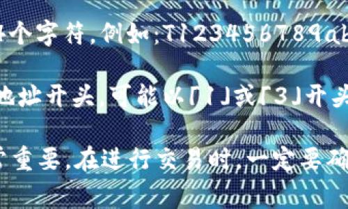 USDT（Tether）的钱包地址根据其所使用的区块链协议不同而有所不同。以下是一些常见区块链上USDT钱包地址的开头形式：

1. **在Ethereum (以太坊)上**: USDT的地址通常以「0x」开头，后面跟着40个十六进制字符。例如：0x1234567890abcdef1234567890abcdef12345678。

2. **在Tron (波场)上**: USDT的地址通常以「T」开头，后面是34个字符。例如：T123456789abcdefgHIJKLMNOPqrsTuVWX。

3. **在Omni Layer (比特币)上**: USDT的地址通常以比特币地址开头，可能以「1」或「3」开头，具体取决于地址类型。例如：1ABCdefGHIjKlmnopQRsTUVwxYZ。

了解不同区块链上USDT的地址格式对于安全转账和保管资产非常重要。在进行交易时，一定要确保输入正确的地址格式，并仔细确认，以免造成资金损失。